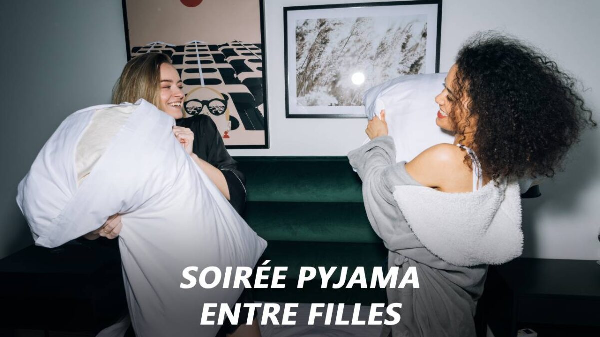 Comment Organiser Une Soir e Pyjama R ussi Entre Filles Comment Organiser Une Soir e Pyjama R ussi Entre Filles