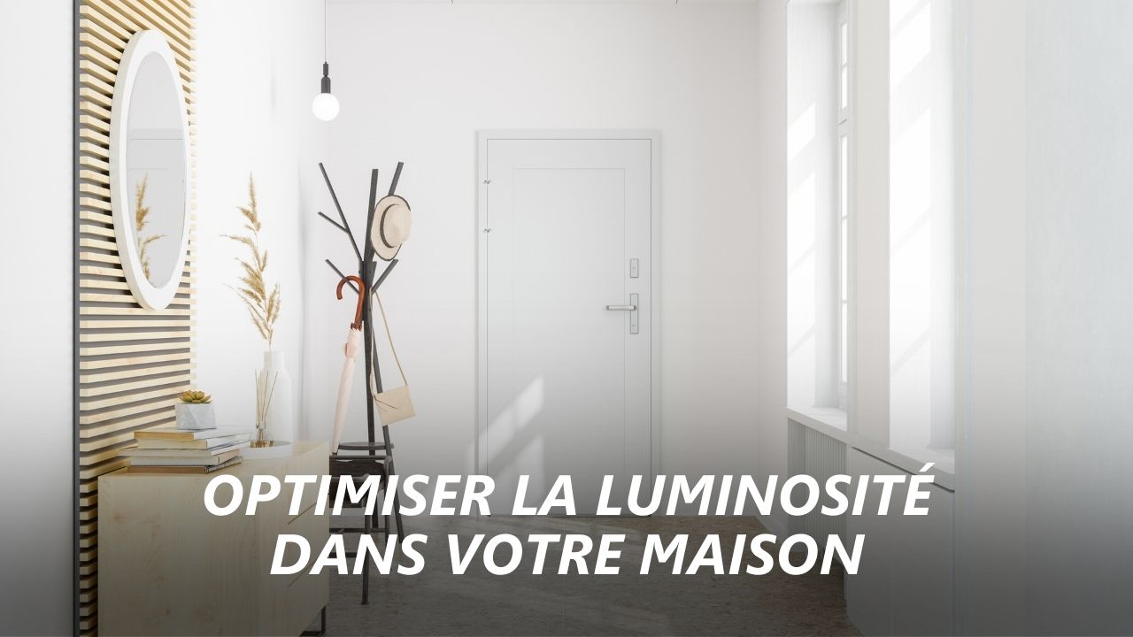 Comment optimiser la luminosité dans votre maison